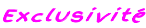 Exclusivité