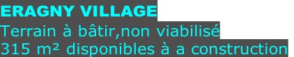 ERAGNY VILLAGE Terrain à bâtir,non viabilisé  315 m² disponibles à a construction